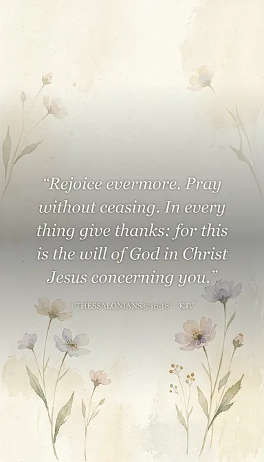 Bible verse wallpaper — 1 Thessalonians 5:16-18: Rejoice evermore. Pray without ceasing. In every thing give 